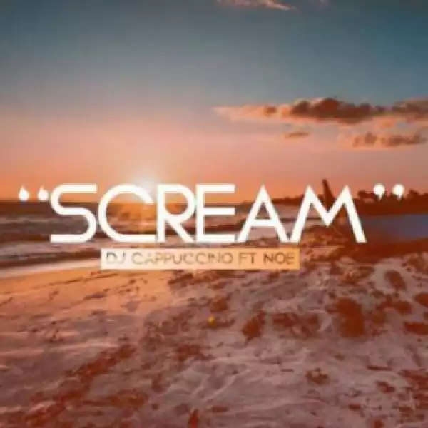 DJ Cappuccino - Scream ft. Noe